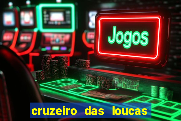 cruzeiro das loucas onde assistir